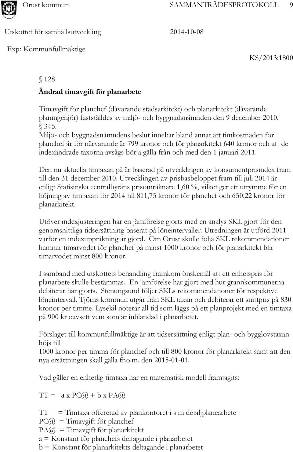 Miljö- och byggnadsnämndens beslut innebar bland annat att timkostnaden för planchef är för närvarande är 799 kronor och för planarkitekt 640 kronor och att de indexändrade taxorna avsågs börja gälla