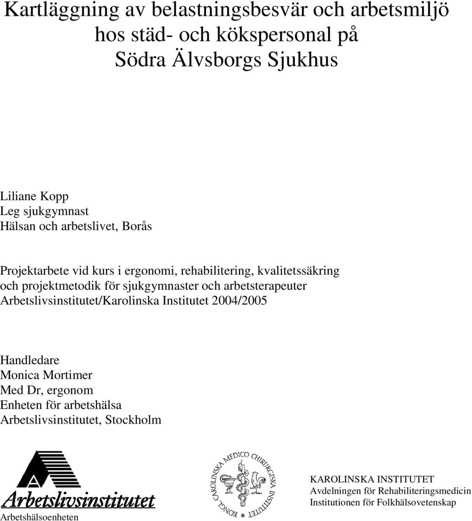 arbetsterapeuter Arbetslivsinstitutet/Karolinska Institutet 2004/2005 Handledare Monica Mortimer Med Dr, ergonom Enheten för arbetshälsa