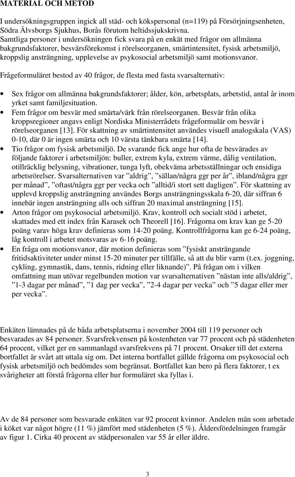 upplevelse av psykosocial arbetsmiljö samt motionsvanor.