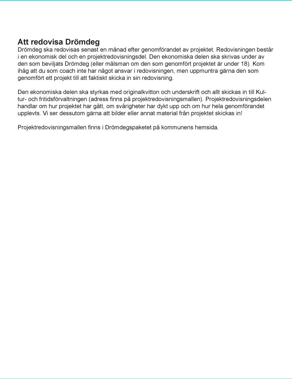 Kom ihåg att du som coach inte har något ansvar i redovisningen, men uppmuntra gärna den som genomfört ett projekt till att faktiskt skicka in sin redovisning.