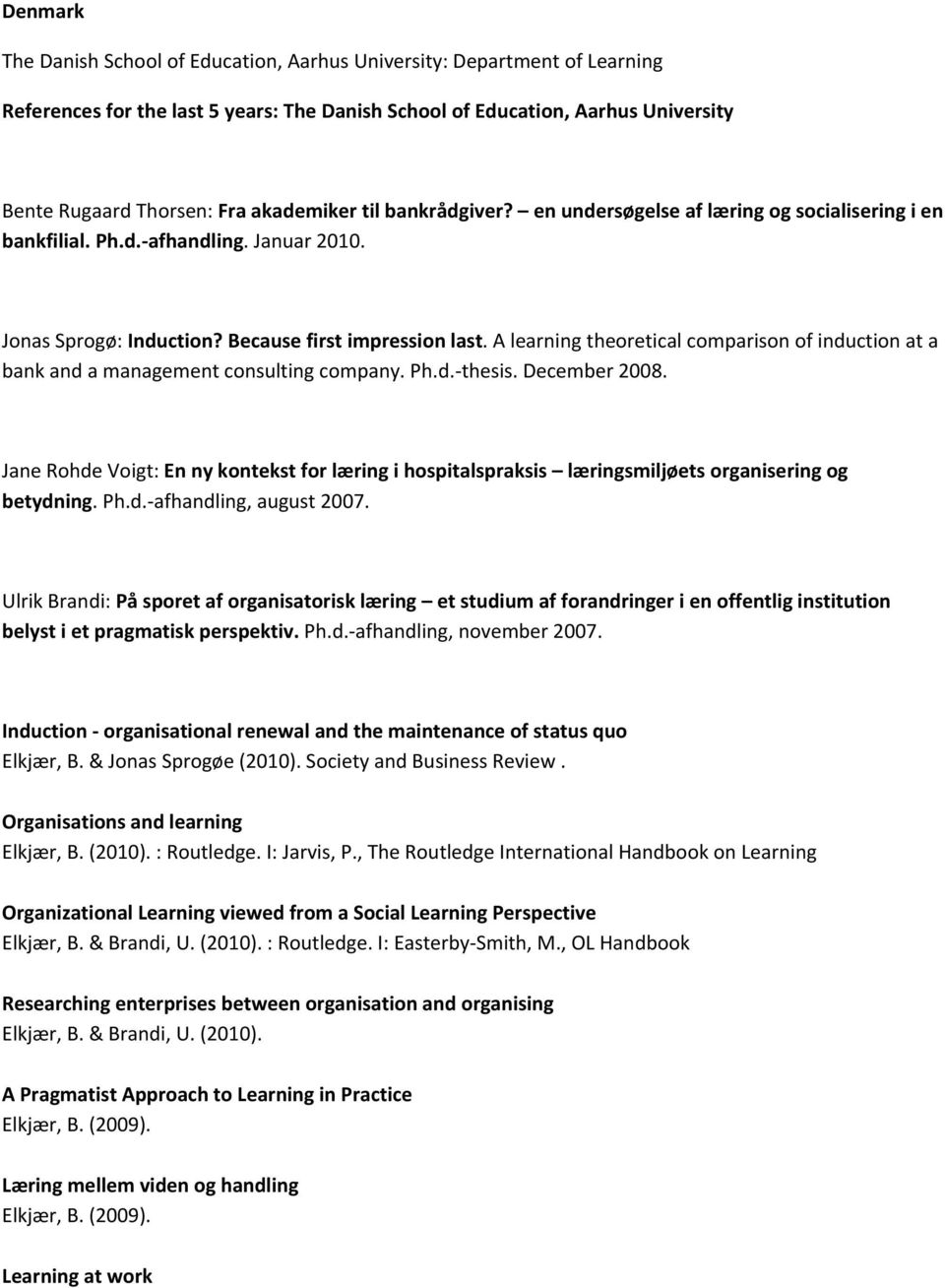 A learning theoretical comparison of induction at a bank and a management consulting company. Ph.d. thesis. December 2008.