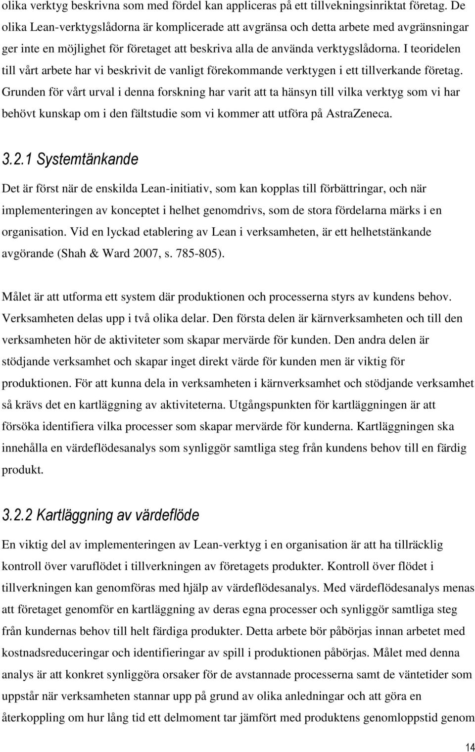 I teoridelen till vårt arbete har vi beskrivit de vanligt förekommande verktygen i ett tillverkande företag.