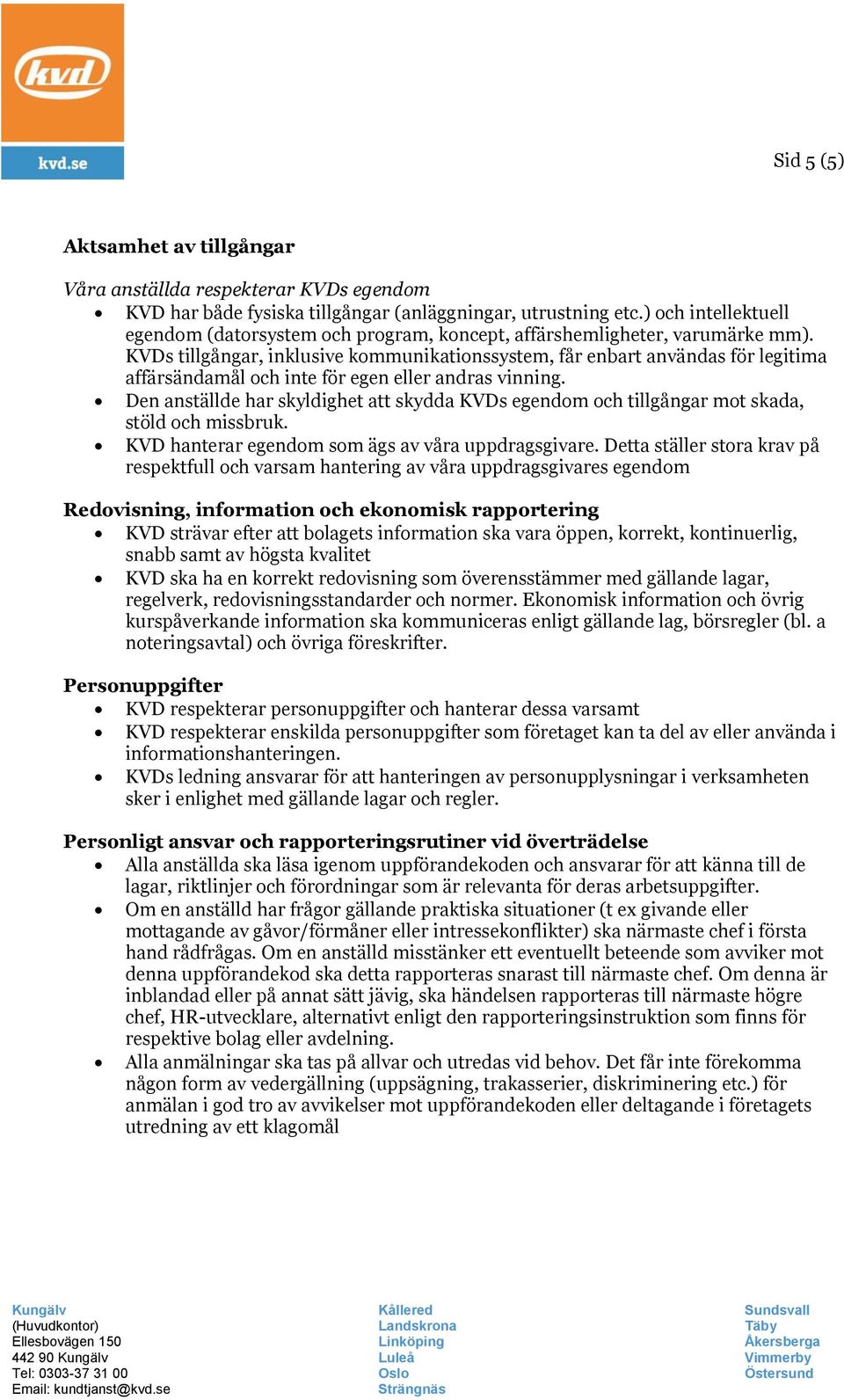 KVDs tillgångar, inklusive kommunikationssystem, får enbart användas för legitima affärsändamål och inte för egen eller andras vinning.