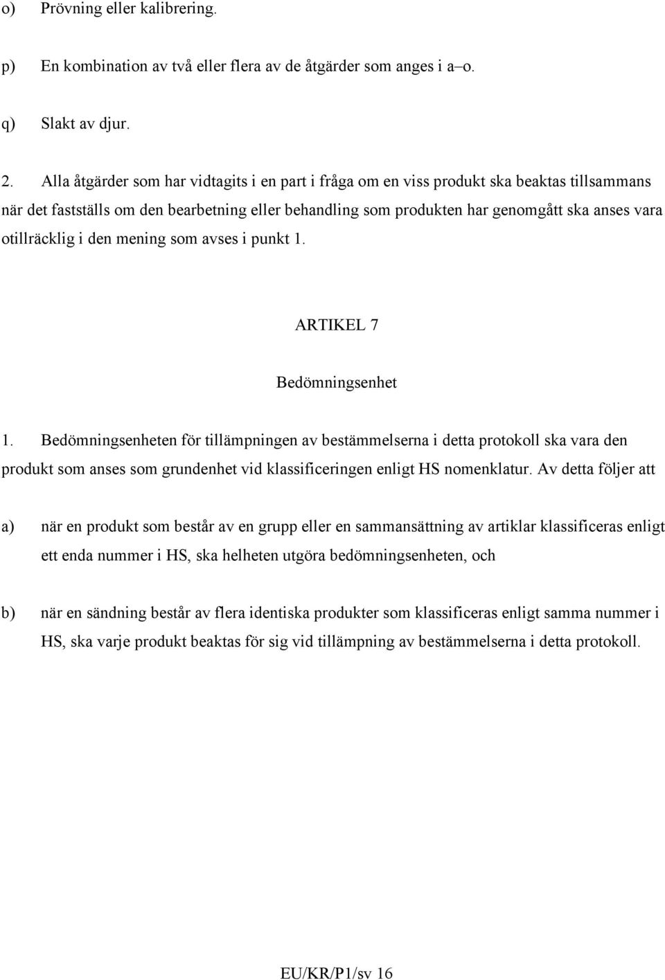 otillräcklig i den mening som avses i punkt 1. ARTIKEL 7 Bedömningsenhet 1.