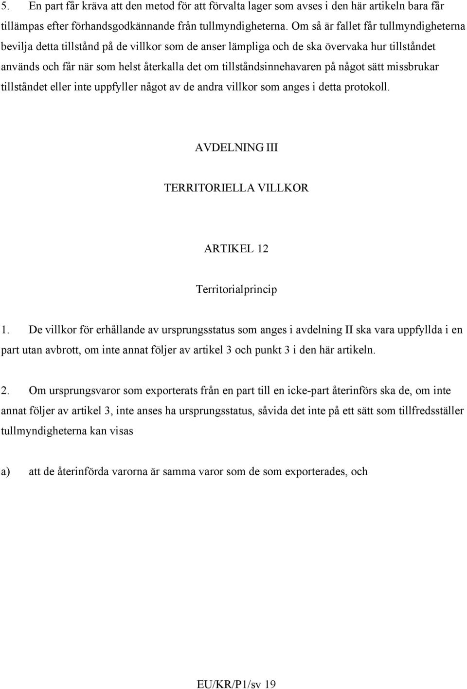 tillståndsinnehavaren på något sätt missbrukar tillståndet eller inte uppfyller något av de andra villkor som anges i detta protokoll.