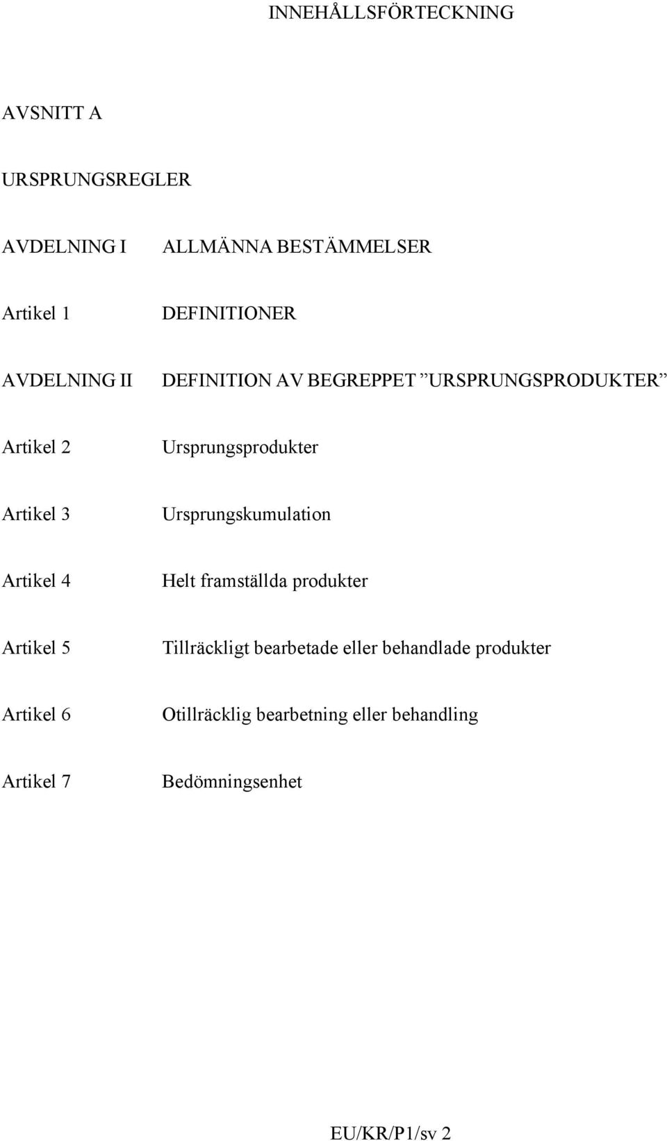 Artikel 3 Ursprungskumulation Artikel 4 Helt framställda produkter Artikel 5 Tillräckligt bearbetade