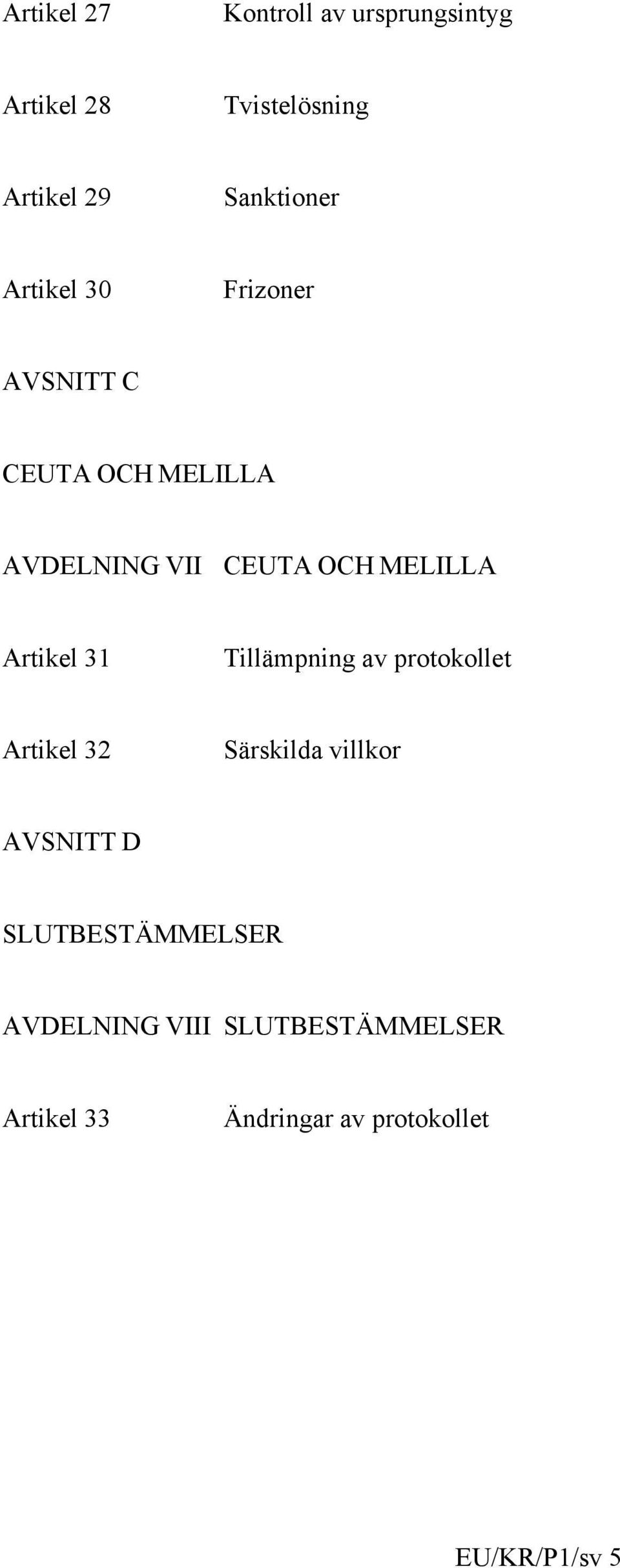 Artikel 31 Tillämpning av protokollet Artikel 32 Särskilda villkor AVSNITT D