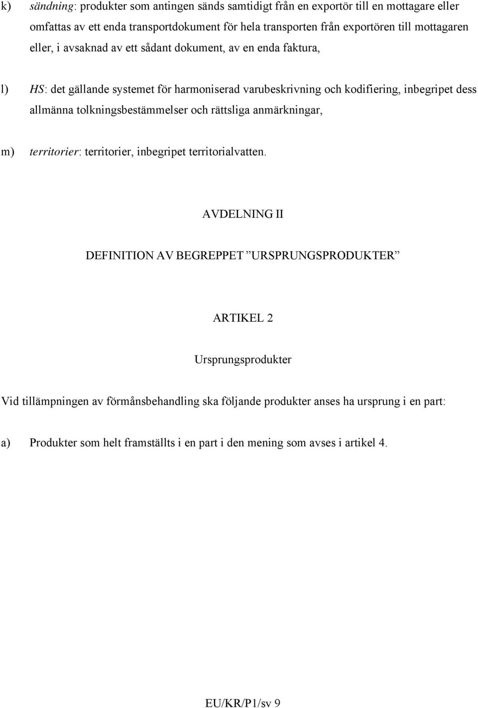 tolkningsbestämmelser och rättsliga anmärkningar, m) territorier: territorier, inbegripet territorialvatten.