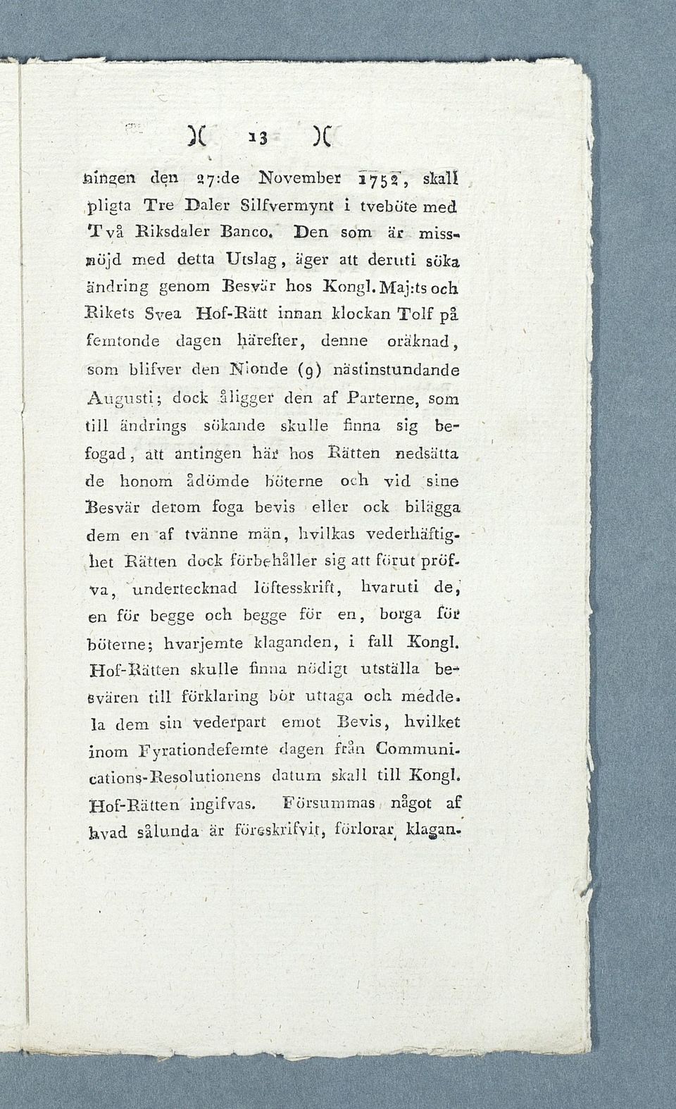 Maj:ts och R ikets Svea H ö f-r ätt innan klockan T o lf på fem tonde dagen härefter, denne o räk n ad, som blifver den N ionde (9) nästinstundande A u g u s ti; dock llig g e r den af P arterne, som