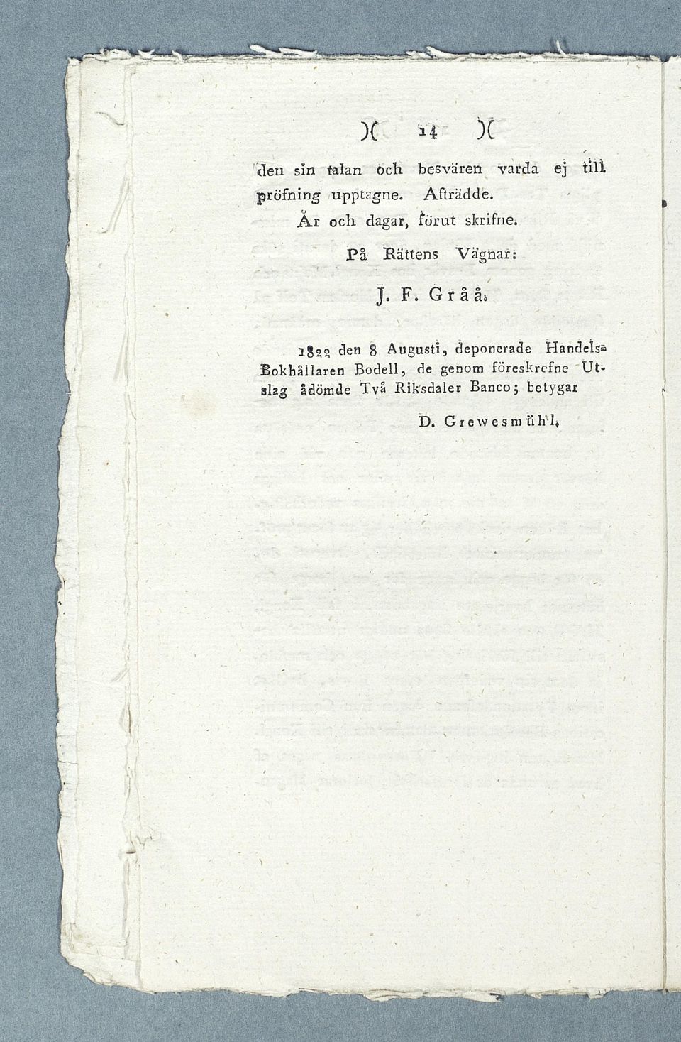 G r å åi 1823 den 8 Au gu s t i, deponerade Handels» Bokhållaren Bodell, de