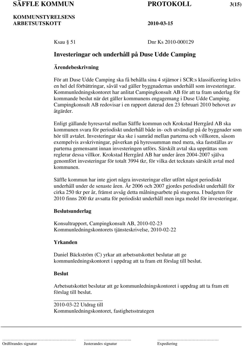 Kommunledningskontoret har anlitat Campingkonsult AB för att ta fram underlag för kommande beslut när det gäller kommunens engagemang i Duse Udde Camping.