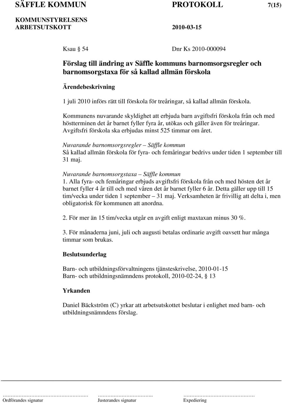 Kommunens nuvarande skyldighet att erbjuda barn avgiftsfri förskola från och med höstterminen det år barnet fyller fyra år, utökas och gäller även för treåringar.