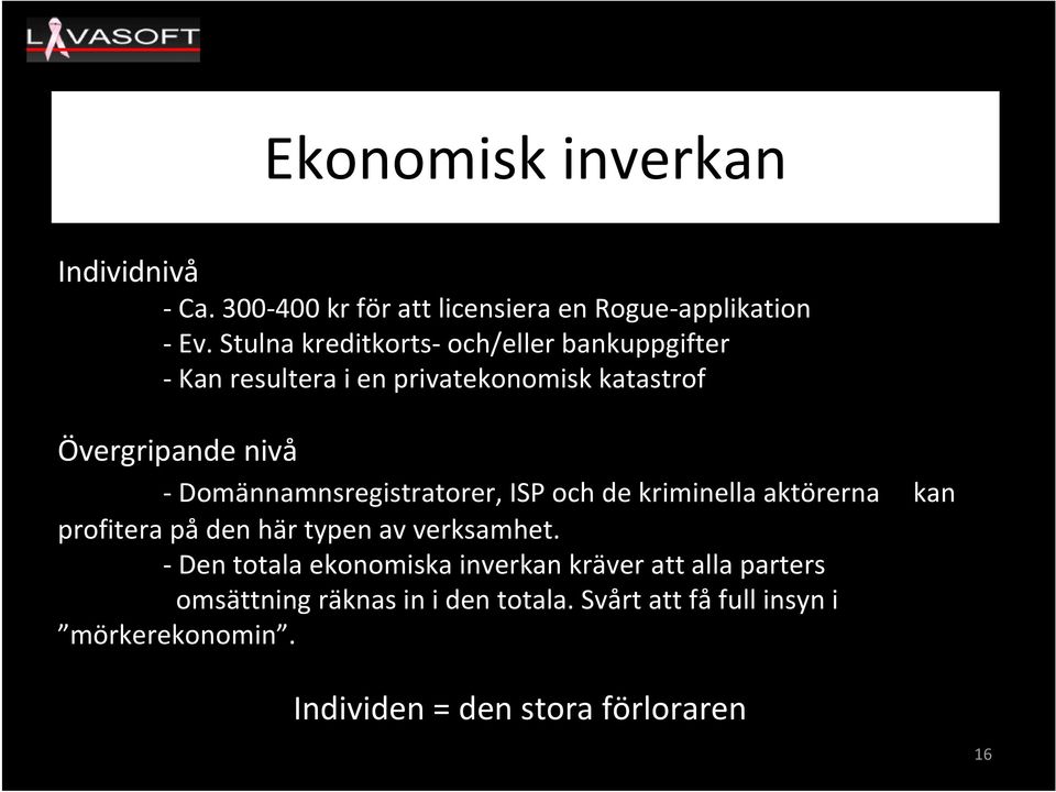 Domännamnsregistratorer, ISP och de kriminella aktörerna kan profitera på den här typen av verksamhet.