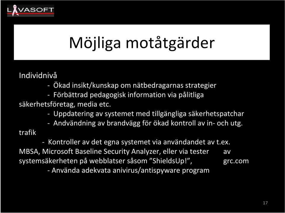 Uppdatering av systemet med tillgängliga säkerhetspatchar Andvändning av brandvägg för ökad kontroll av in och utg.