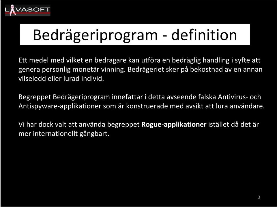 Begreppet Bedrägeriprogram innefattar i detta avseende falska Antivirus och Antispyware applikationer som är