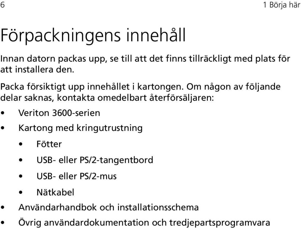Om någon av följande delar saknas, kontakta omedelbart återförsäljaren: Veriton 3600-serien Kartong med