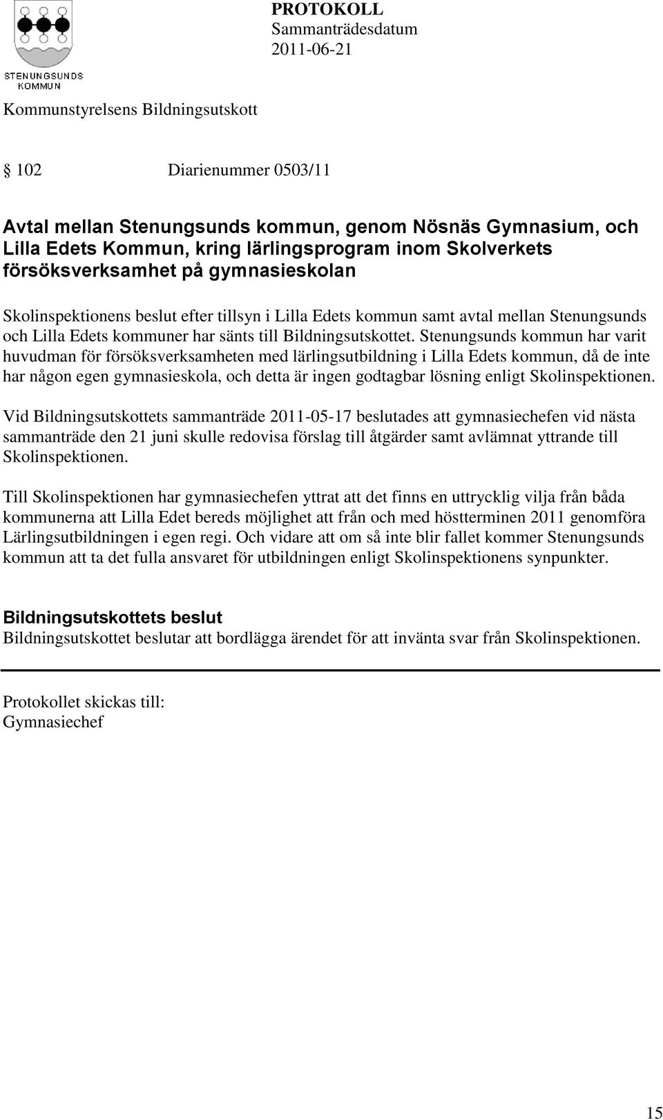 Stenungsunds kommun har varit huvudman för försöksverksamheten med lärlingsutbildning i Lilla Edets kommun, då de inte har någon egen gymnasieskola, och detta är ingen godtagbar lösning enligt