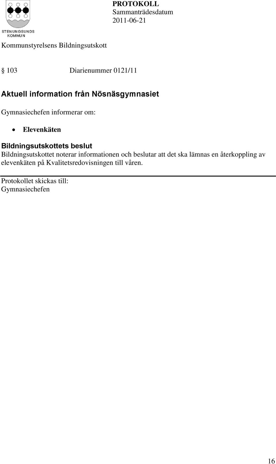 informationen och beslutar att det ska lämnas en återkoppling av