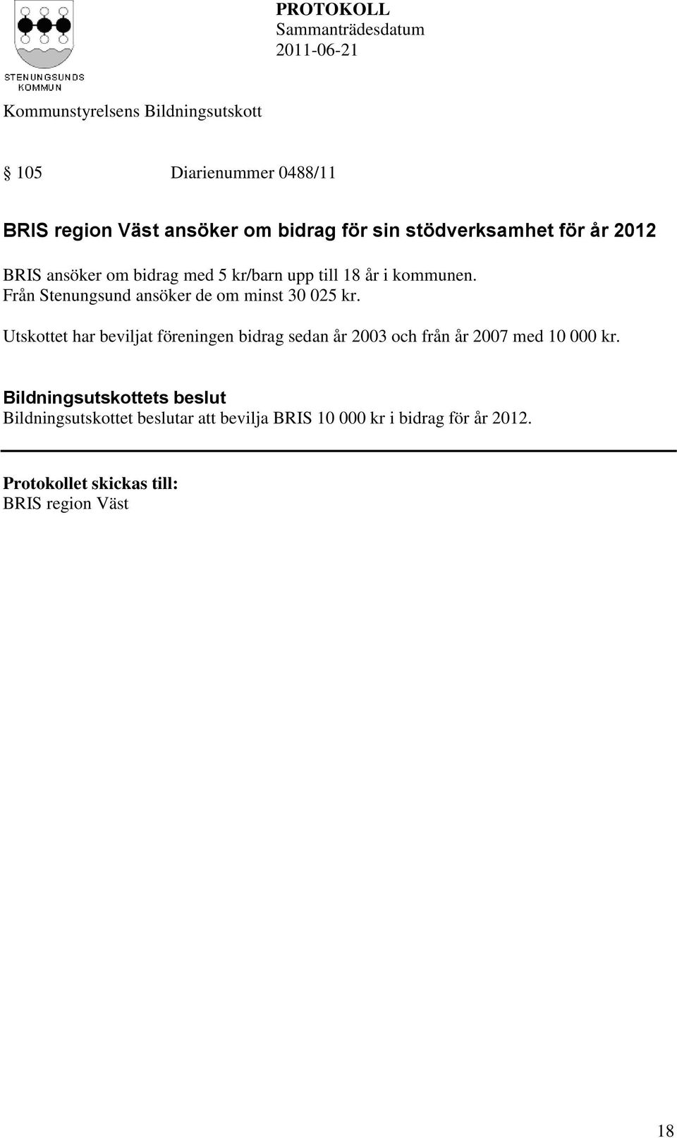 Från Stenungsund ansöker de om minst 30 025 kr.