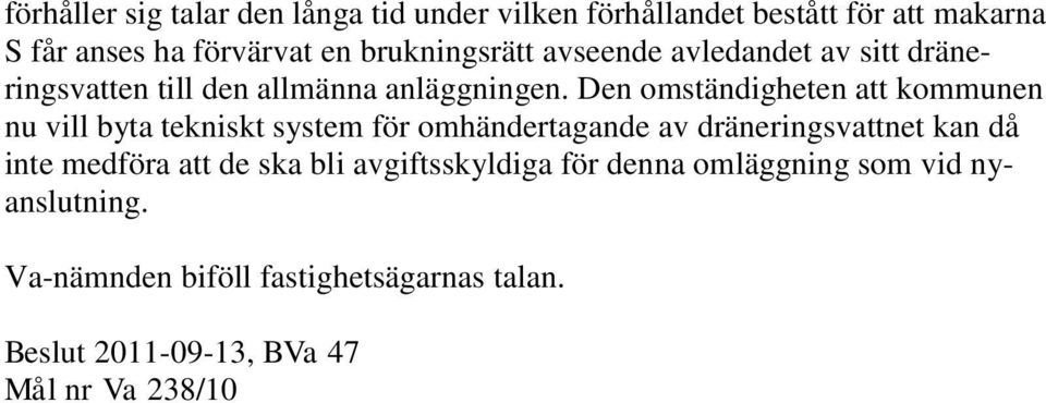 Den omständigheten att kommunen nu vill byta tekniskt system för omhändertagande av dräneringsvattnet kan då inte