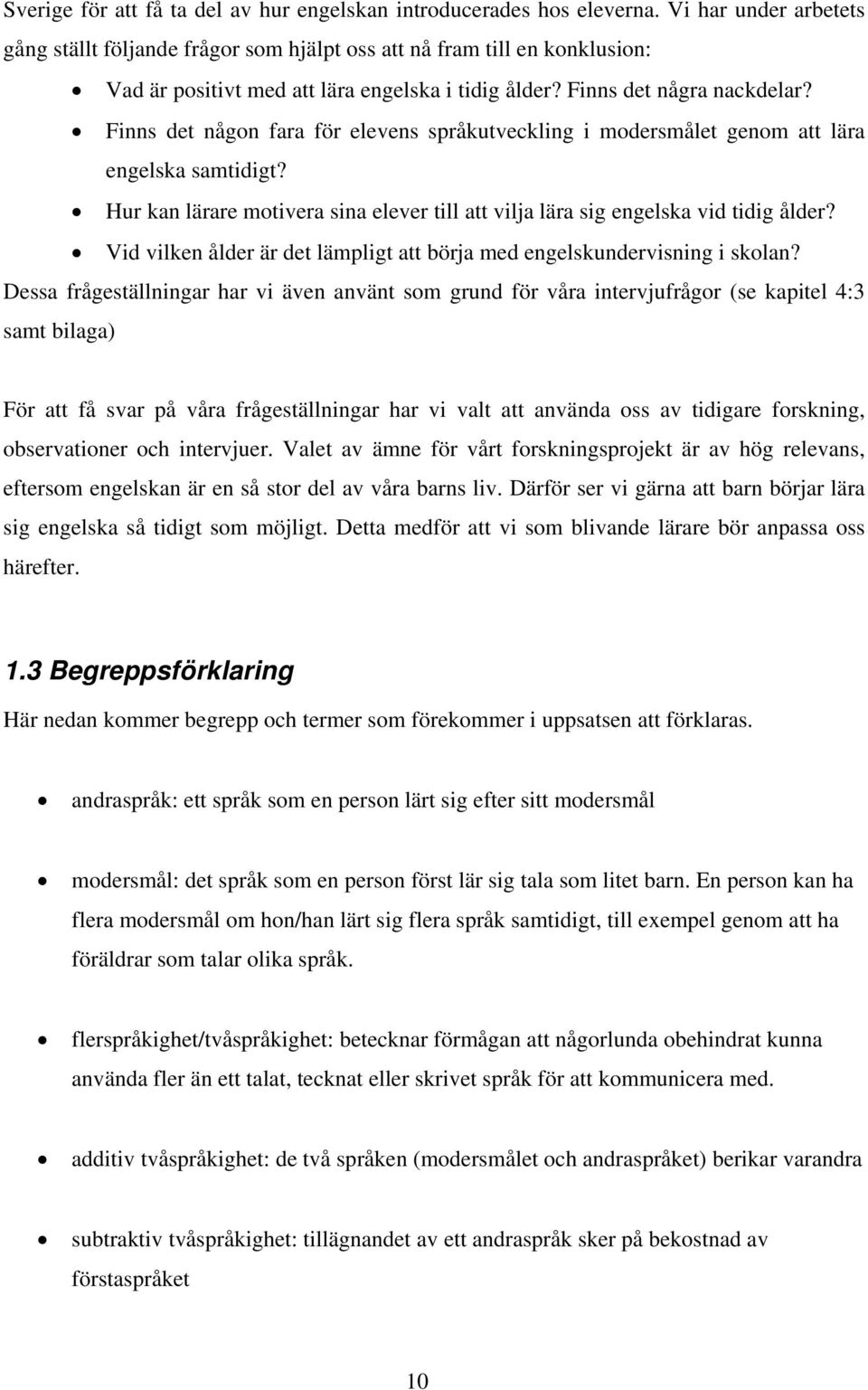 Finns det någon fara för elevens språkutveckling i modersmålet genom att lära engelska samtidigt? Hur kan lärare motivera sina elever till att vilja lära sig engelska vid tidig ålder?