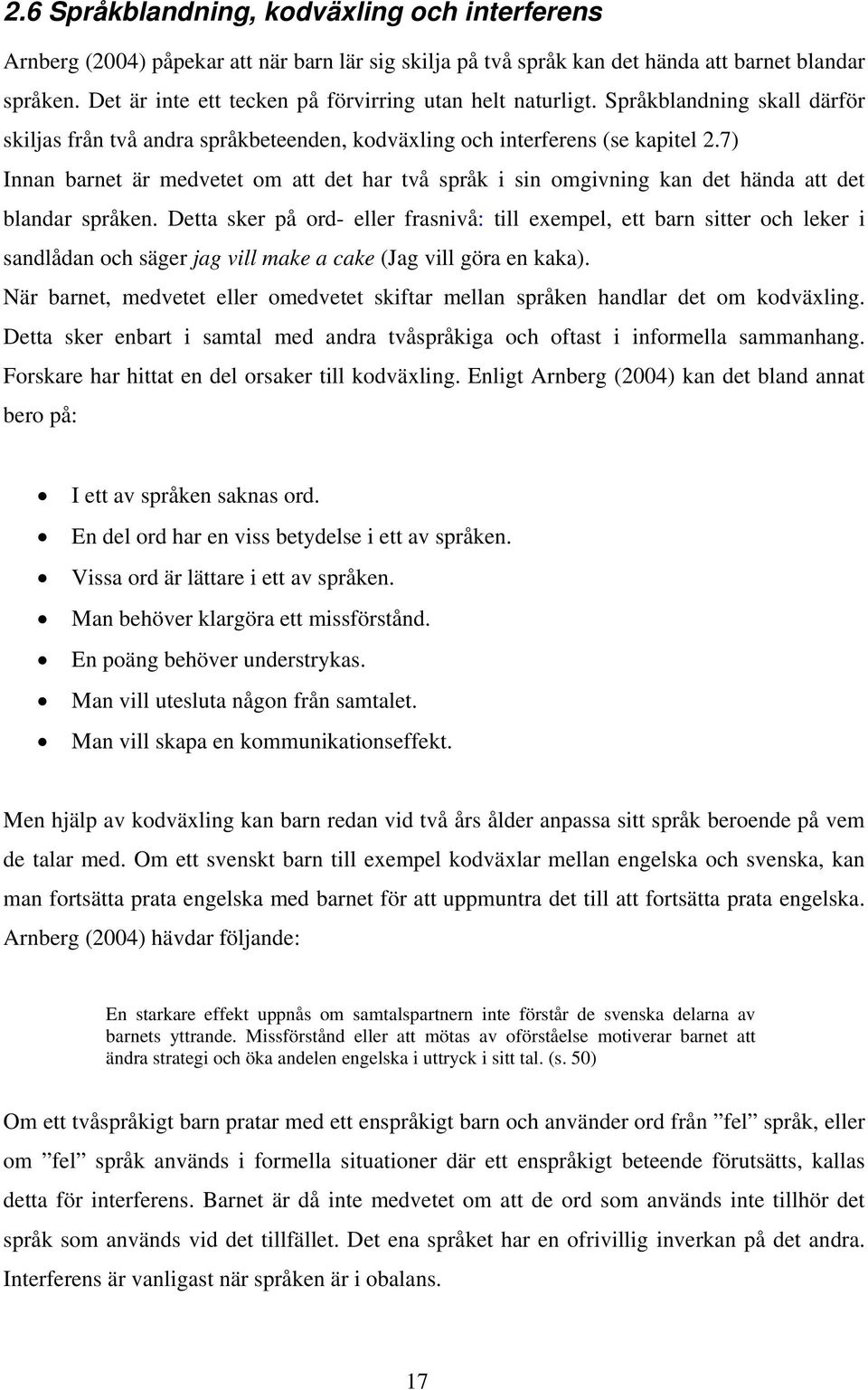 7) Innan barnet är medvetet om att det har två språk i sin omgivning kan det hända att det blandar språken.