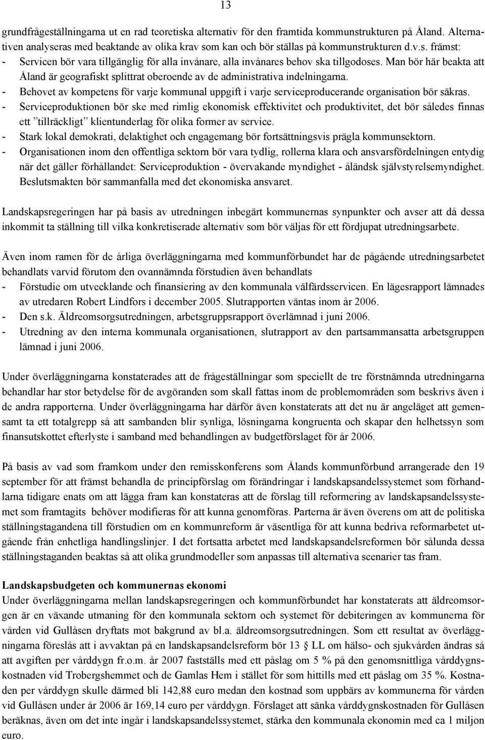 Man bör här beakta att Åland är geografiskt splittrat oberoende av de administrativa indelningarna.