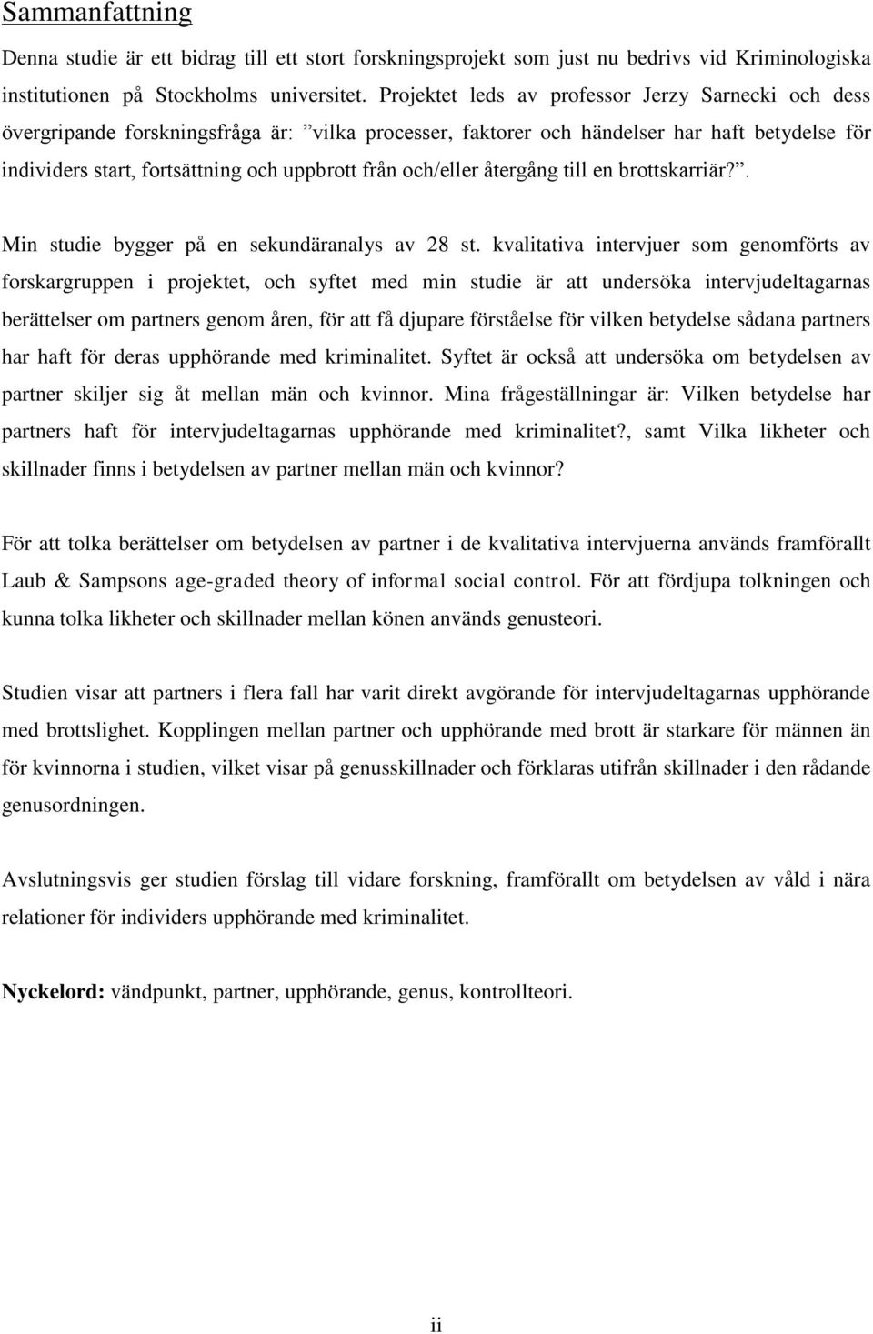 och/eller återgång till en brottskarriär?. Min studie bygger på en sekundäranalys av 28 st.