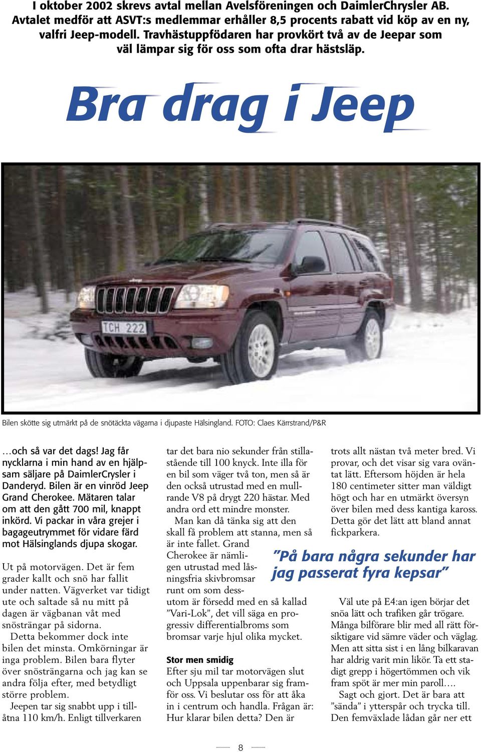 FOTO: Claes Kärrstrand/P&R och så var det dags! Jag får nycklarna i min hand av en hjälpsam säljare på DaimlerCrysler i Danderyd. Bilen är en vinröd Jeep Grand Cherokee.