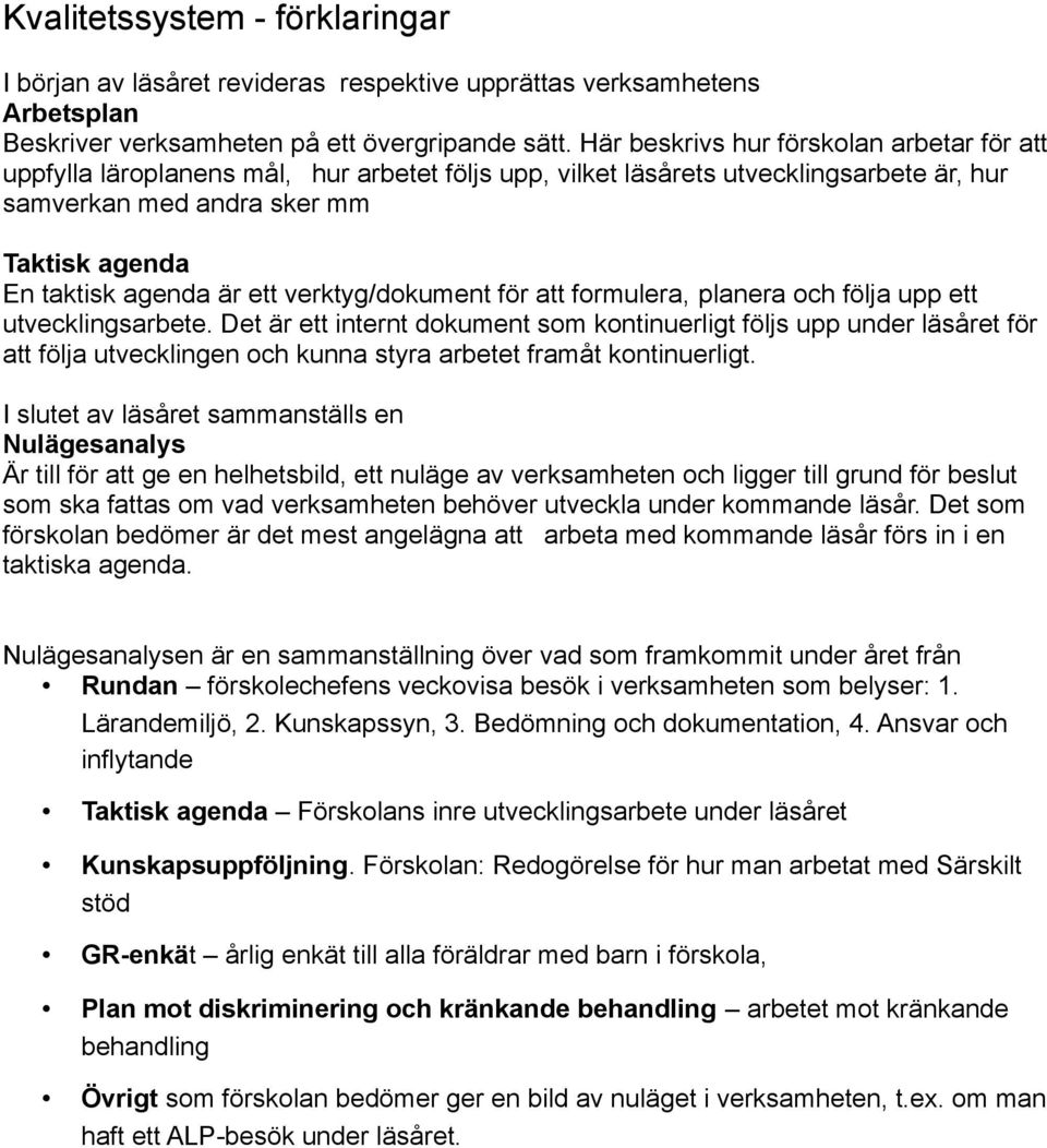 ett verktyg/dokument för att formulera, planera och följa upp ett utvecklingsarbete.