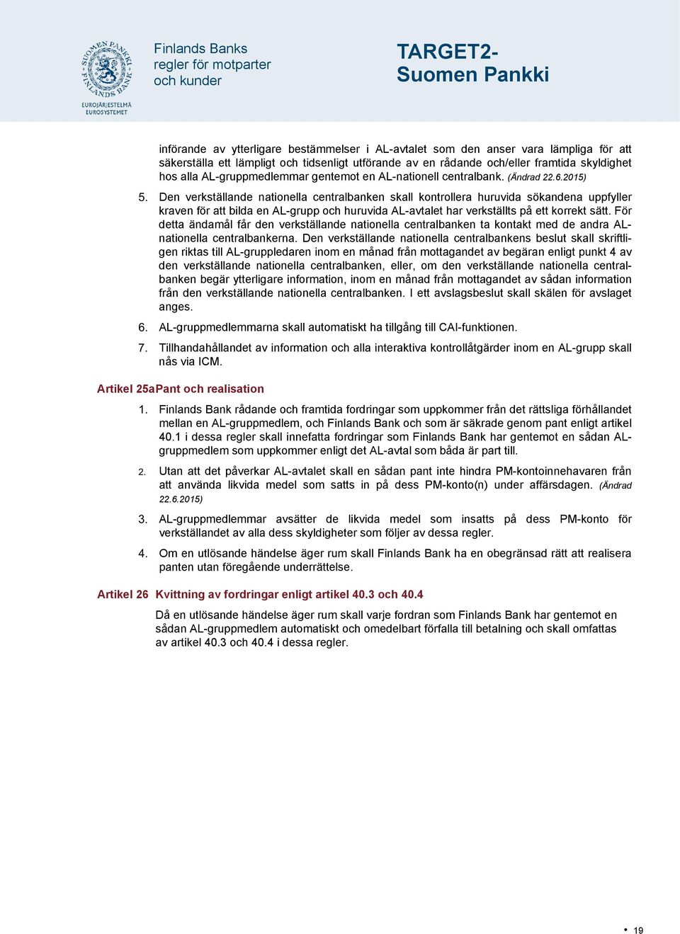 2015) Den verkställande nationella centralbanken skall kontrollera huruvida sökandena uppfyller kraven för att bilda en AL-grupp och huruvida AL-avtalet har verkställts på ett korrekt sätt.