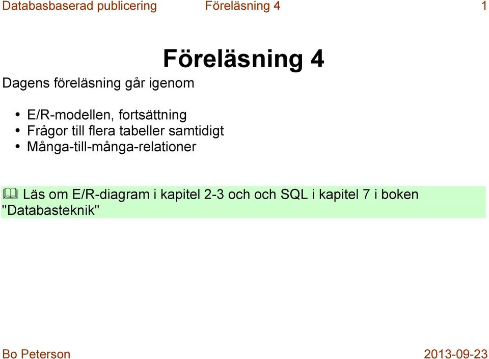 tabeller samtidigt Många-till-många-relationer Läs om E/R-diagram i