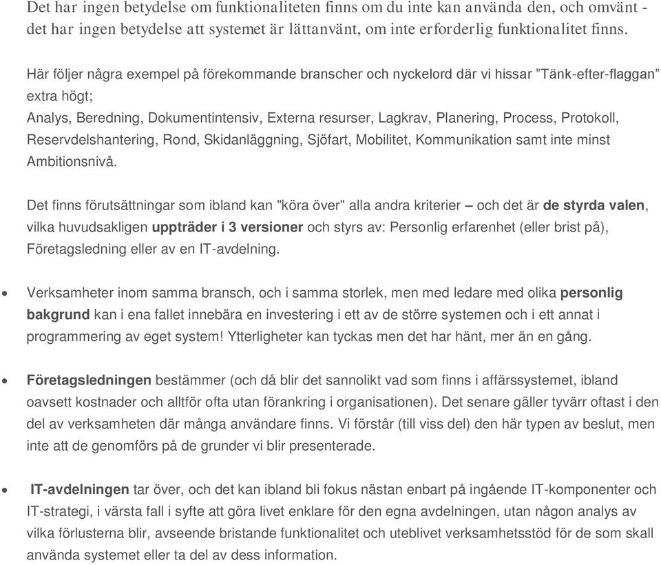 Protokoll, Reservdelshantering, Rond, Skidanläggning, Sjöfart, Mobilitet, Kommunikation samt inte minst Ambitionsnivå.