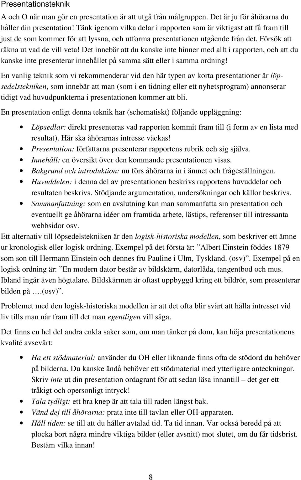 Det innebär att du kanske inte hinner med allt i rapporten, och att du kanske inte presenterar innehållet på samma sätt eller i samma ordning!