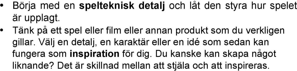 Välj en detalj, en karaktär eller en idé som sedan kan fungera som inspiration