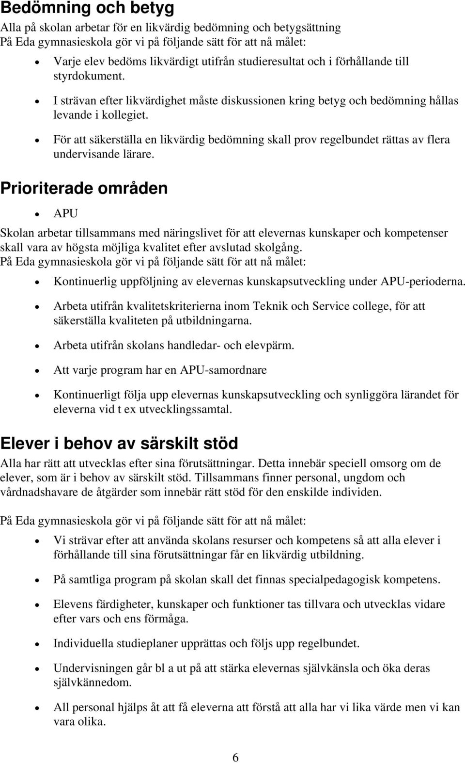 För att säkerställa en likvärdig bedömning skall prov regelbundet rättas av flera undervisande lärare.