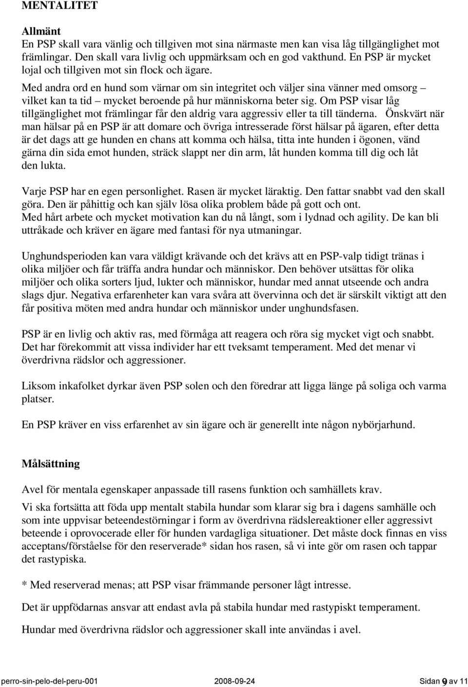 Med andra ord en hund som värnar om sin integritet och väljer sina vänner med omsorg vilket kan ta tid mycket beroende på hur människorna beter sig.