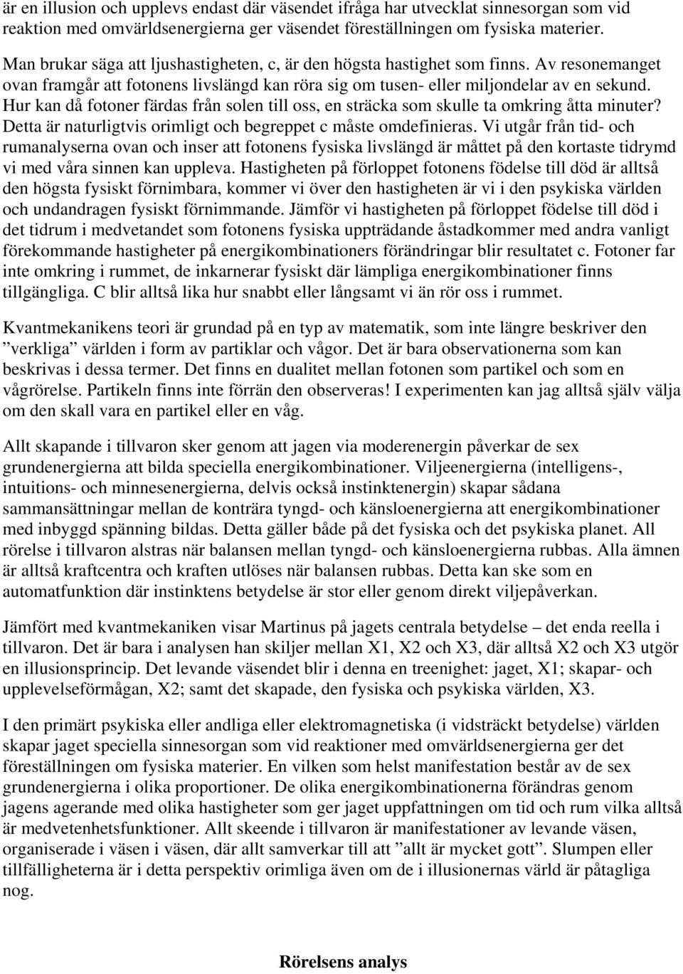 Hur kan då fotoner färdas från solen till oss, en sträcka som skulle ta omkring åtta minuter? Detta är naturligtvis orimligt och begreppet c måste omdefinieras.