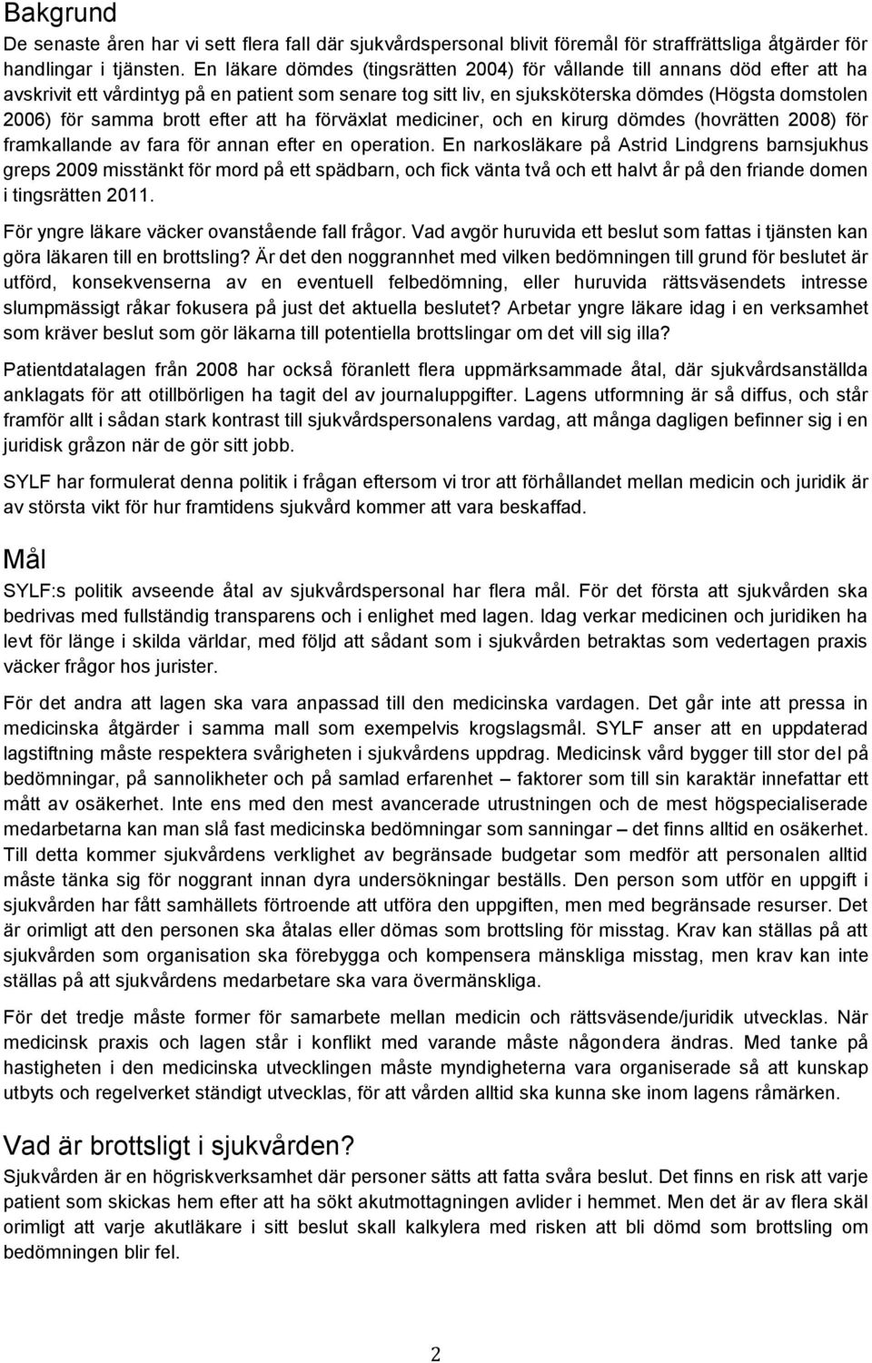 brott efter att ha förväxlat mediciner, och en kirurg dömdes (hovrätten 2008) för framkallande av fara för annan efter en operation.