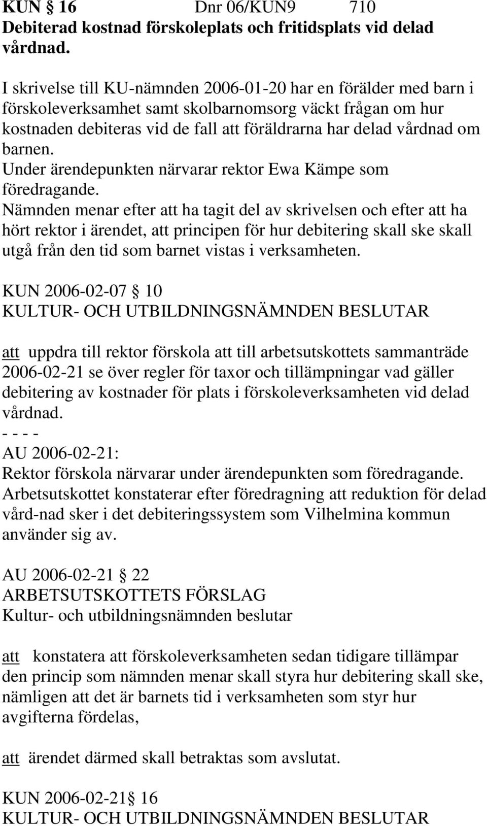 barnen. Under ärendepunkten närvarar rektor Ewa Kämpe som föredragande.