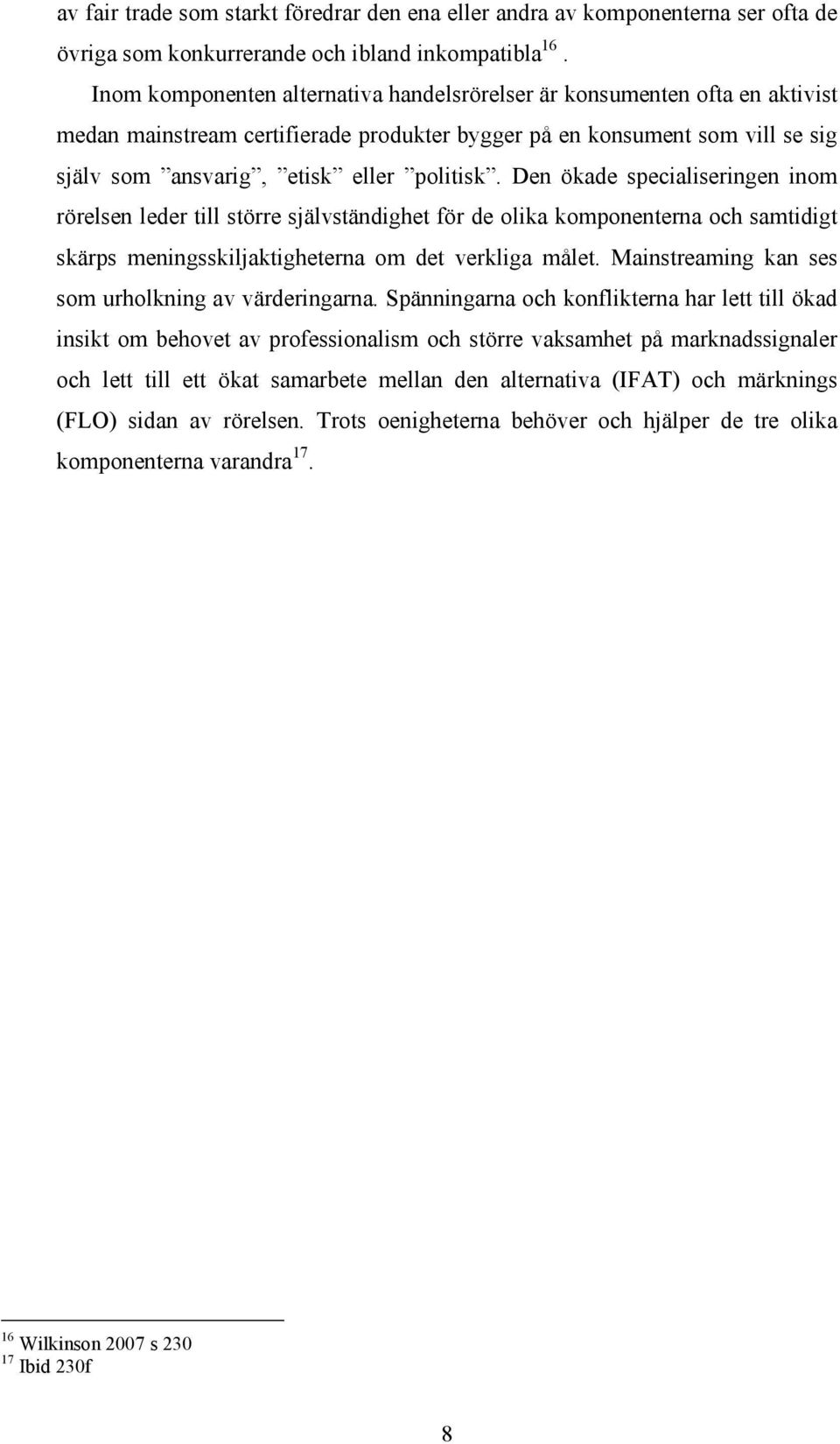 Den ökade specialiseringen inom rörelsen leder till större självständighet för de olika komponenterna och samtidigt skärps meningsskiljaktigheterna om det verkliga målet.