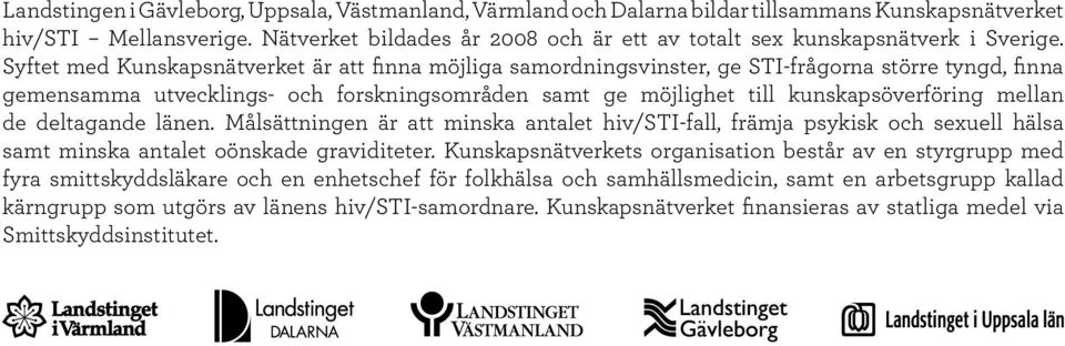 Syftet med Kunskapsnätverket är att finna möjliga samordningsvinster, ge STI-frågorna större tyngd, finna gemensamma utvecklings- och forskningsområden samt ge möjlighet till kunskapsöverföring