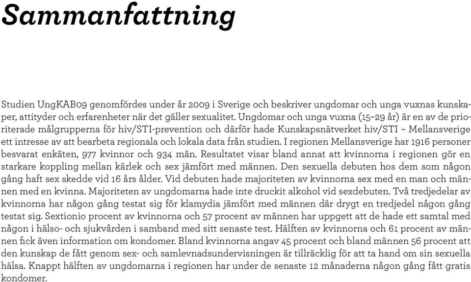 lokala data från studien. I regionen Mellansverige har 1916 personer besvarat enkäten, 977 kvinnor och 934 män.