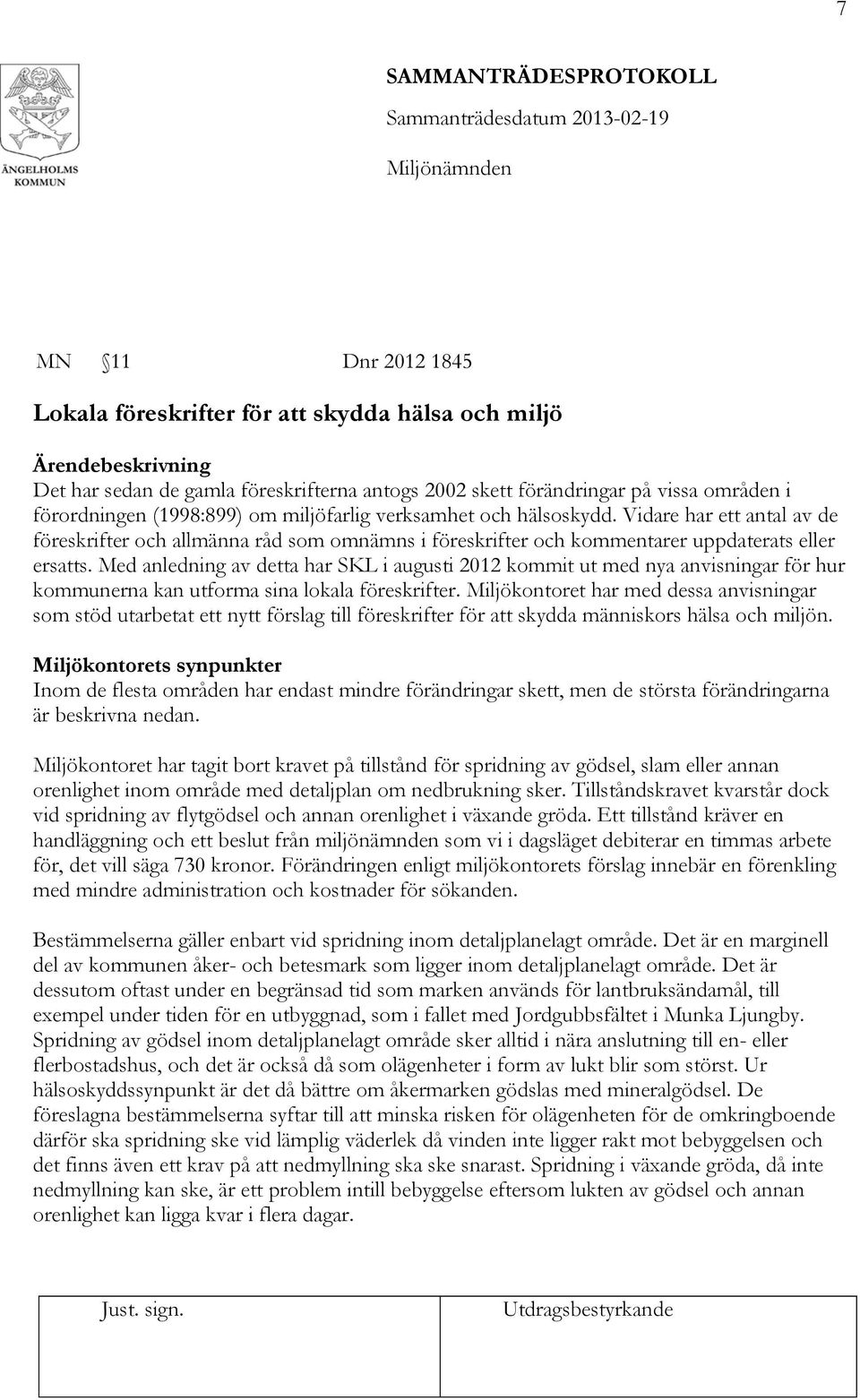 Med anledning av detta har SKL i augusti 2012 kommit ut med nya anvisningar för hur kommunerna kan utforma sina lokala föreskrifter.