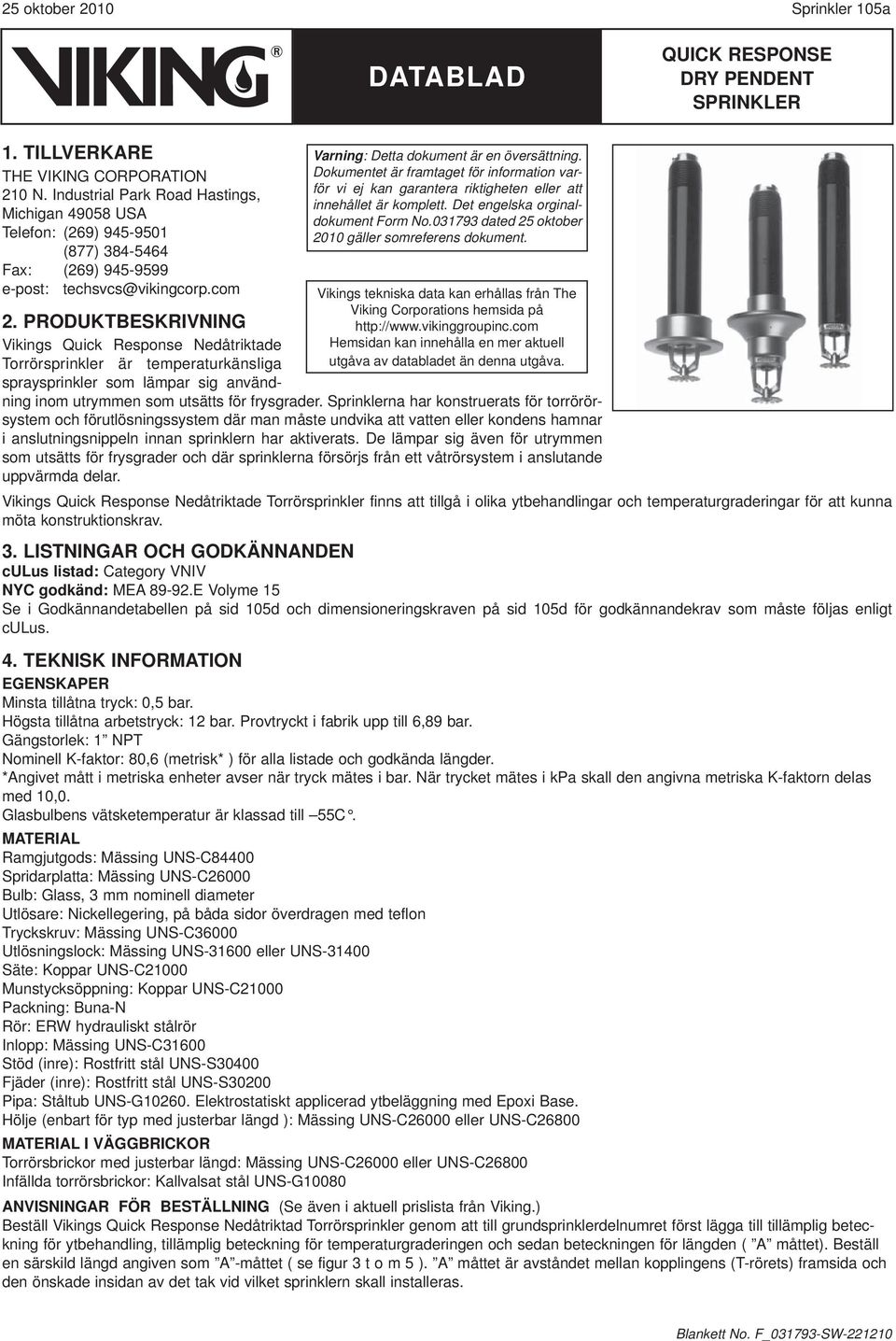 Dokumentet är framtaget för information varför vi ej kan garantera riktigheten eller att innehållet är komplett. Det engelska orginaldokument Form No.