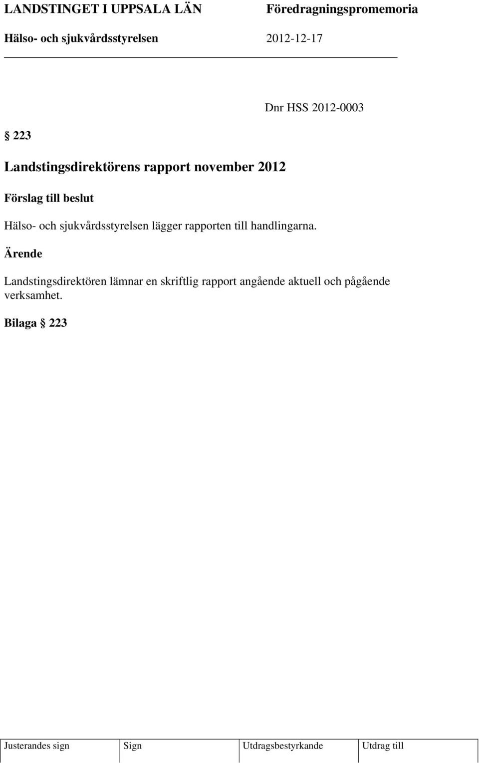 sjukvårdsstyrelsen lägger rapporten till handlingarna.