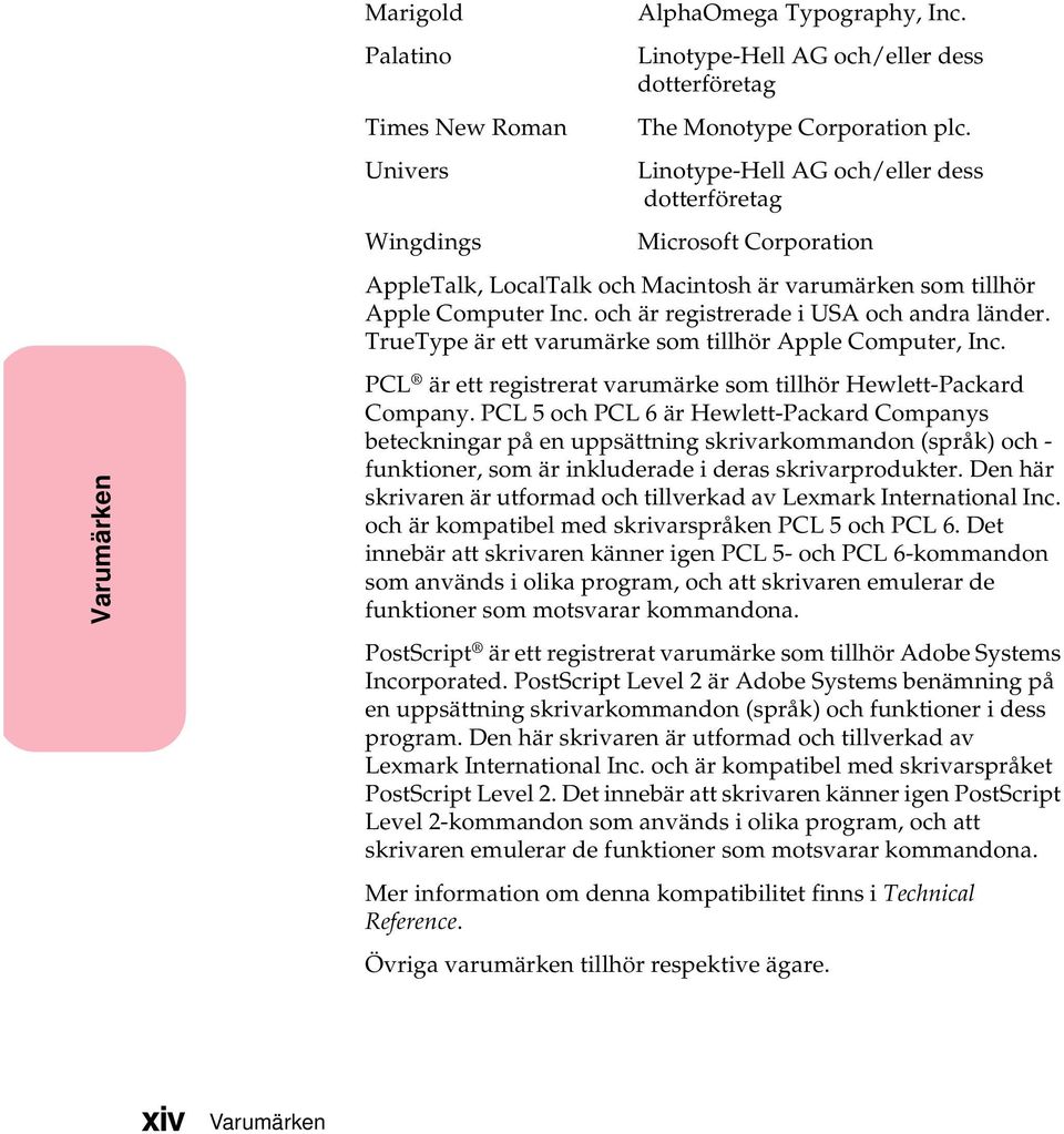 TrueType är ett varumärke som tillhör Apple Computer, Inc. PCL är ett registrerat varumärke som tillhör Hewlett-Packard Company.