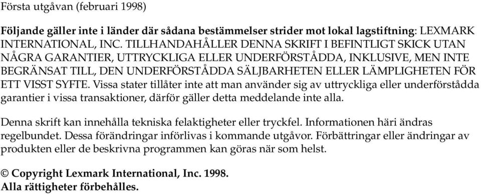 VISST SYFTE. Vissa stater tillåter inte att man använder sig av uttryckliga eller underförstådda garantier i vissa transaktioner, därför gäller detta meddelande inte alla.