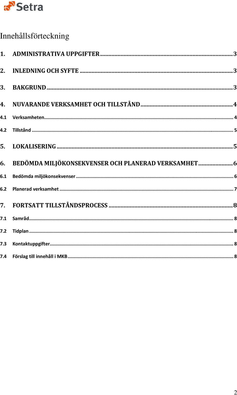 BEDÖMDA MILJÖKONSEKVENSER OCH PLANERAD VERKSAMHET... 6 6.1 Bedömda miljökonsekvenser... 6 6.2 Planerad verksamhet.