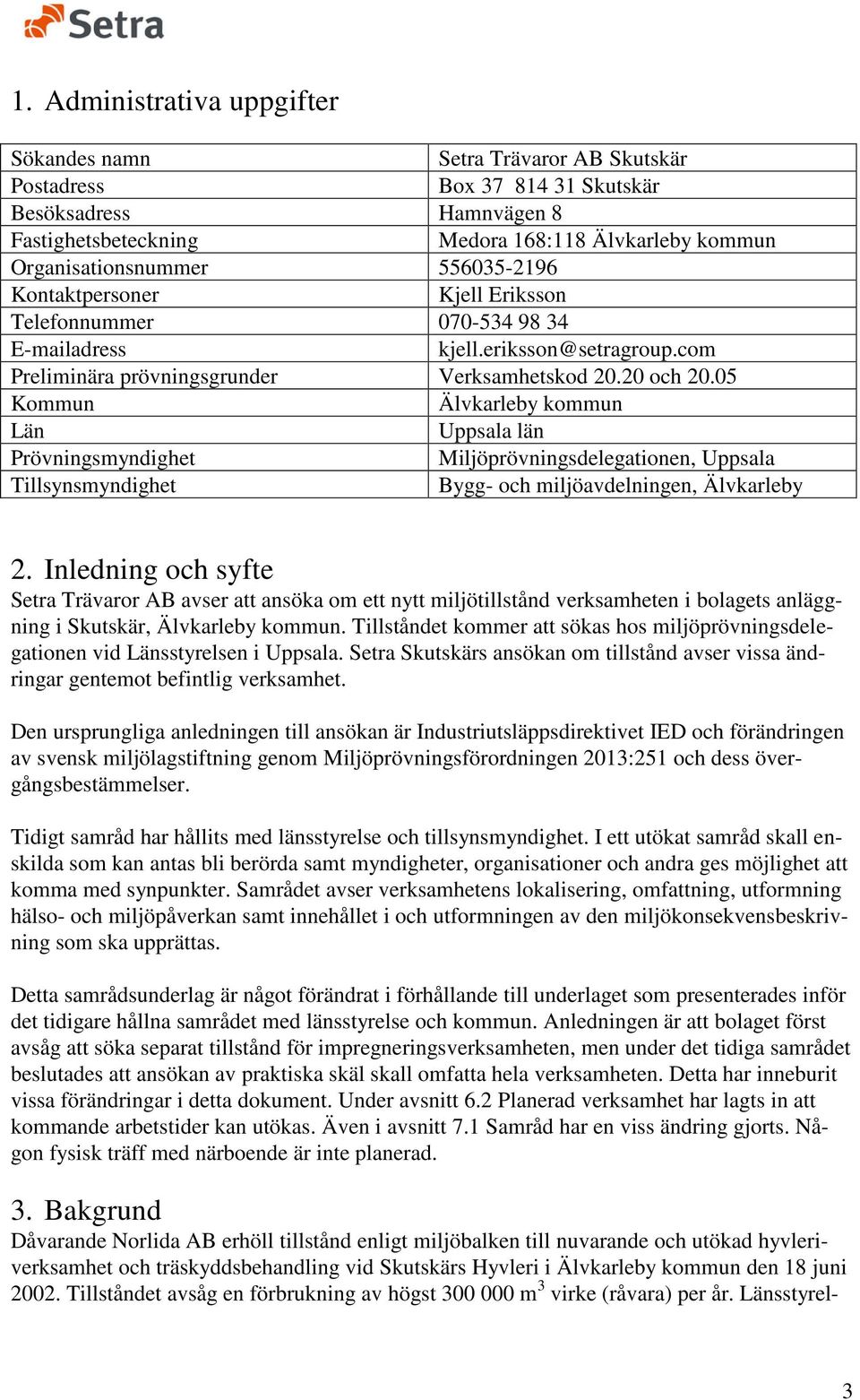 05 Kommun Älvkarleby kommun Län Uppsala län Prövningsmyndighet Miljöprövningsdelegationen, Uppsala Tillsynsmyndighet Bygg- och miljöavdelningen, Älvkarleby 2.